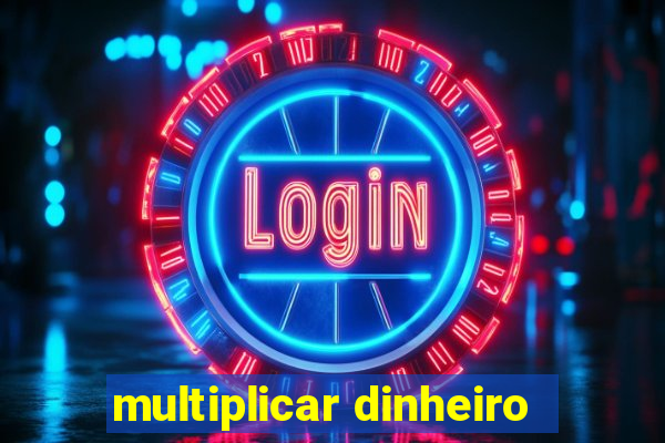 multiplicar dinheiro